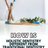 How Is Holistic Dentistry Different From Trad…